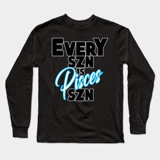 Every SZN Is Pisces SZN Long Sleeve T-Shirt